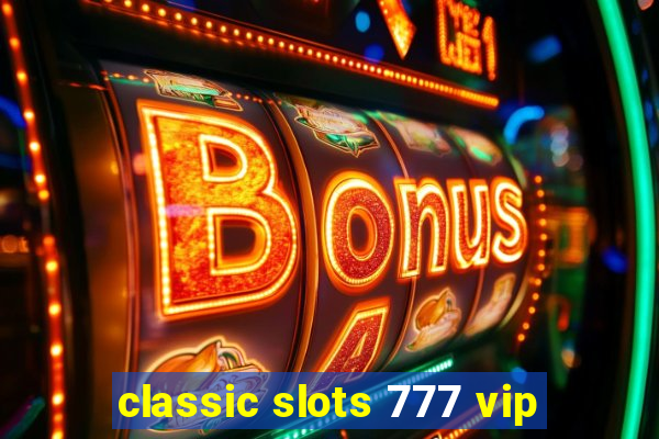 classic slots 777 vip